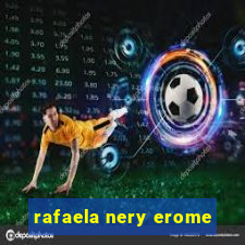 rafaela nery erome